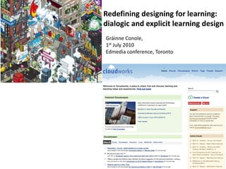 Redefining designing for learning: dialogic and explicit learning design Gráinne Conole,  1st July 2010 Edmedia conference, Toronto 