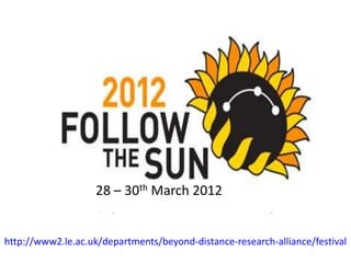 28 – 30th March 2012


http://www2.le.ac.uk/departments/beyond-distance-research-alliance/festival
 