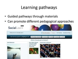 Learning pathways
• Guided pathways through materials
• Can promote different pedagogical approaches
 