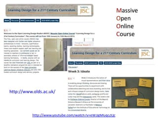 Massive
                                                        Open
                                                        Online
                                                        Course




http://www.olds.ac.uk/



           http://www.youtube.com/watch?v=eW3gMGqcZQc
 