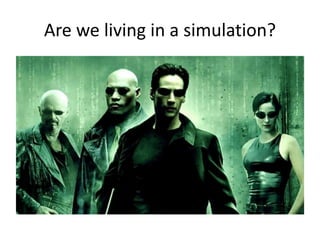 Are we living in a simulation?
 