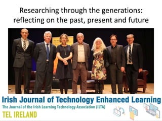 Researching through the generations:
reflecting on the past, present and future
 