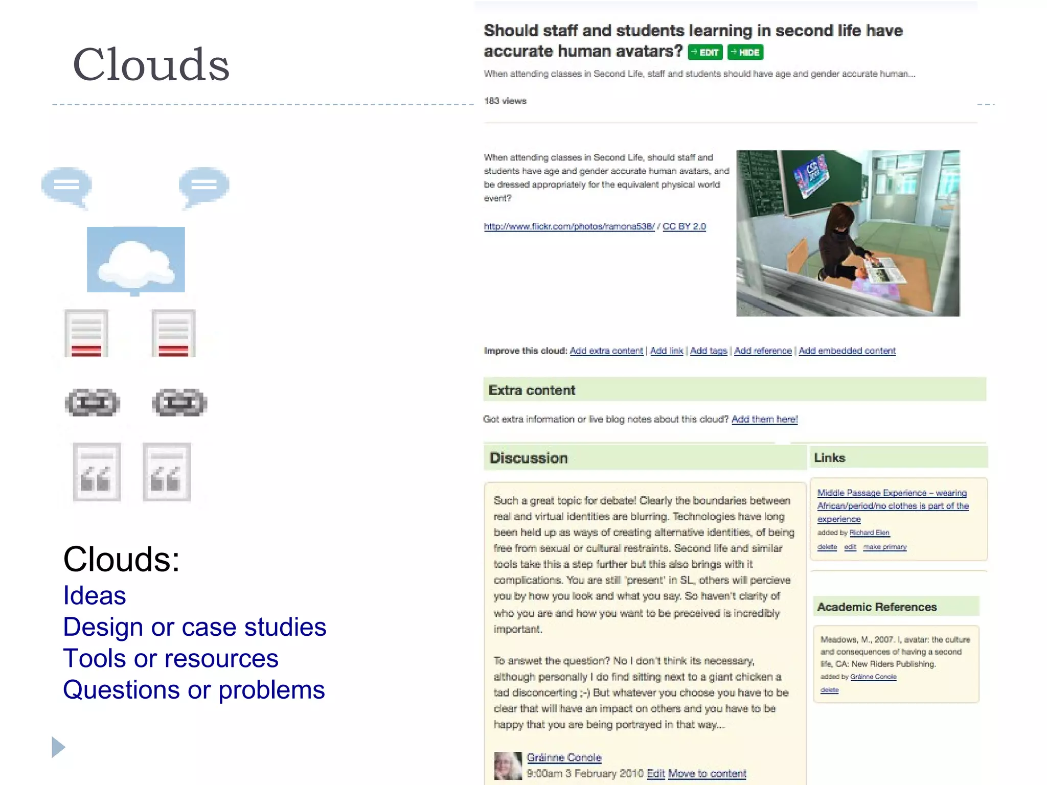 Clouds Clouds:  Ideas Design or case studies Tools or resources Questions or problems 