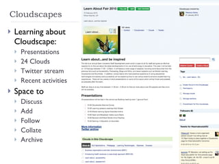 Cloudscapes Learning about Cloudscape: Presentations 24 Clouds Twitter stream Recent activities Space to Discuss Add  Follow Collate Archive 
