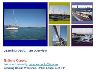 Learning design: an overview ,[object Object],[object Object],[object Object]