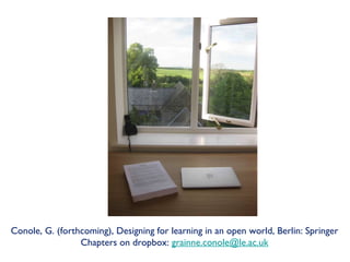 Conole, G. (forthcoming), Designing for learning in an open world, Berlin: Springer Chapters on dropbox:  [email_address] 