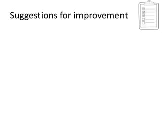 Suggestions for improvement 
 