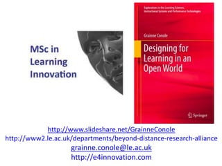 http://www.slideshare.net/GrainneConole
http://www2.le.ac.uk/departments/beyond-distance-research-alliance
grainne.conole@le.ac.uk
http://e4innovation.com
 