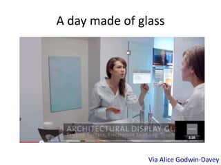 A day made of glass 
Via Alice Godwin-Davey 
 