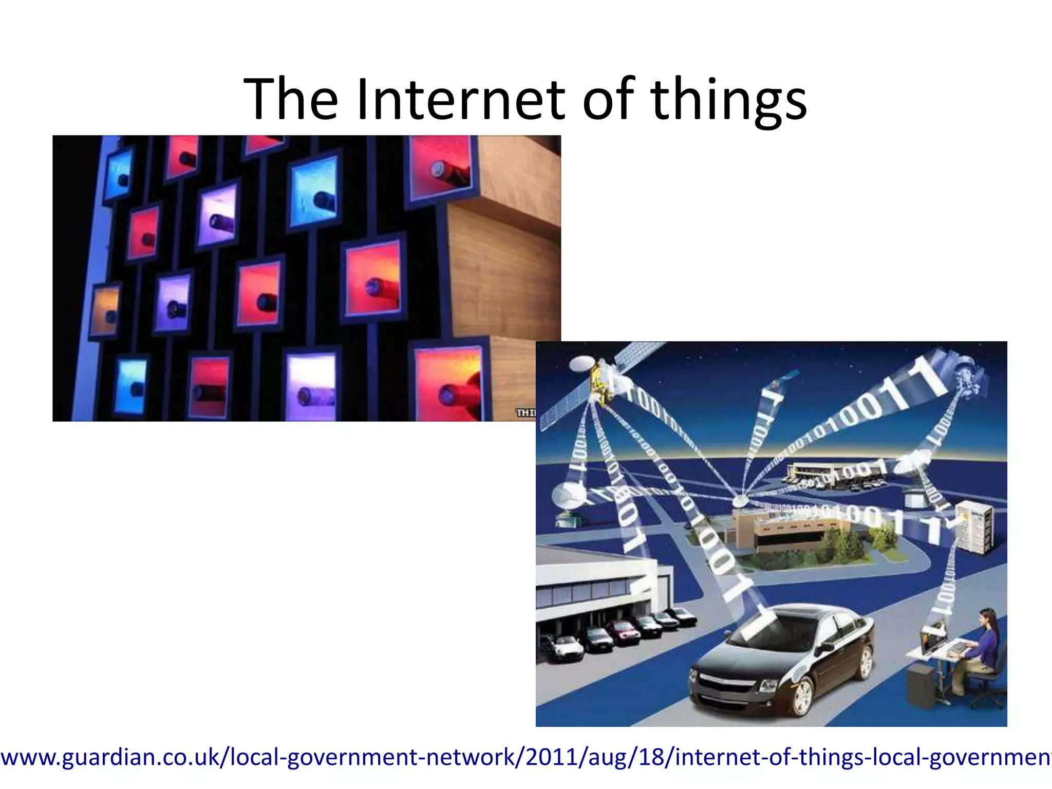 The Internet of things




www.guardian.co.uk/local-government-network/2011/aug/18/internet-of-things-local-government
 