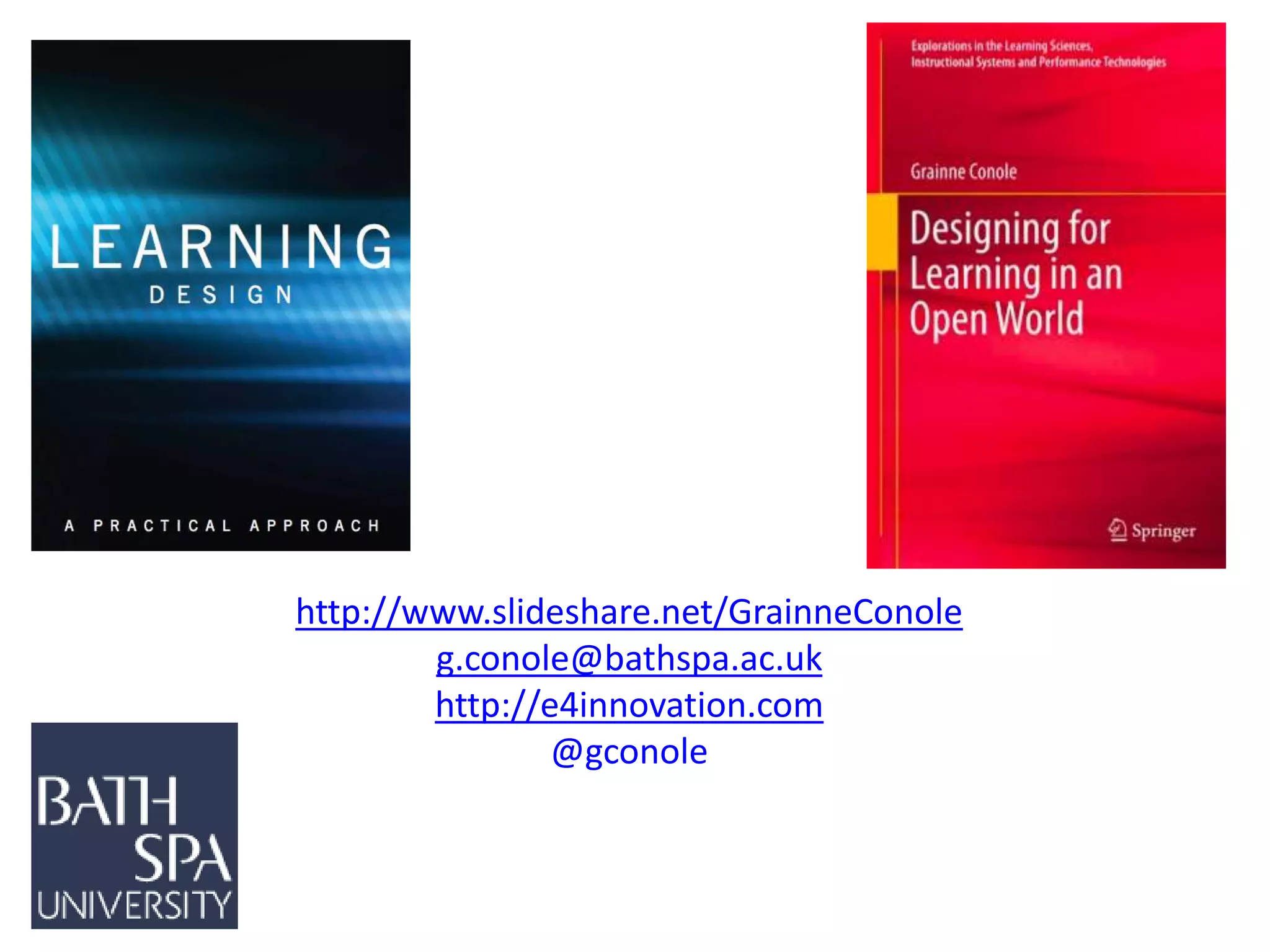 http://www.slideshare.net/GrainneConole
g.conole@bathspa.ac.uk
http://e4innovation.com
@gconole
 