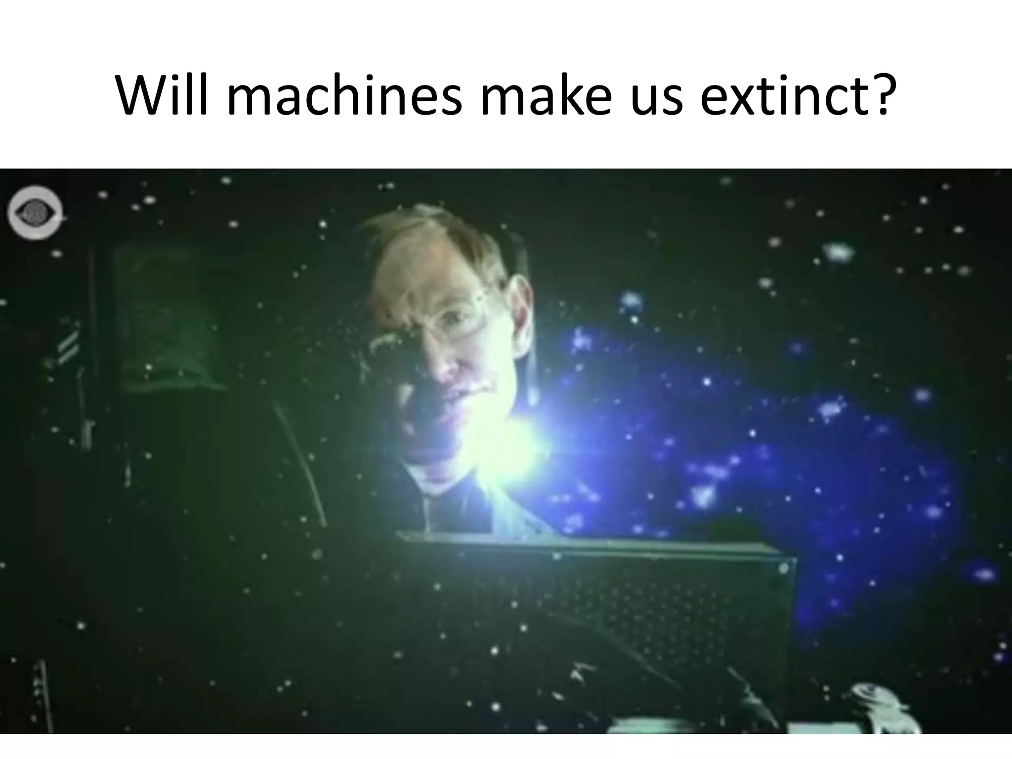 Will machines make us extinct?
 