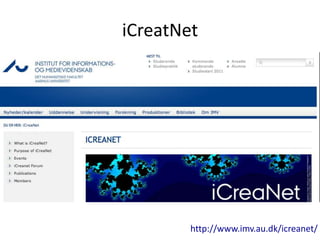 iCreatNet




        http://www.imv.au.dk/icreanet/
 