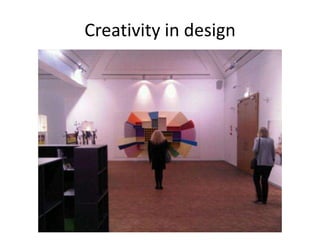 Creativity in design
 