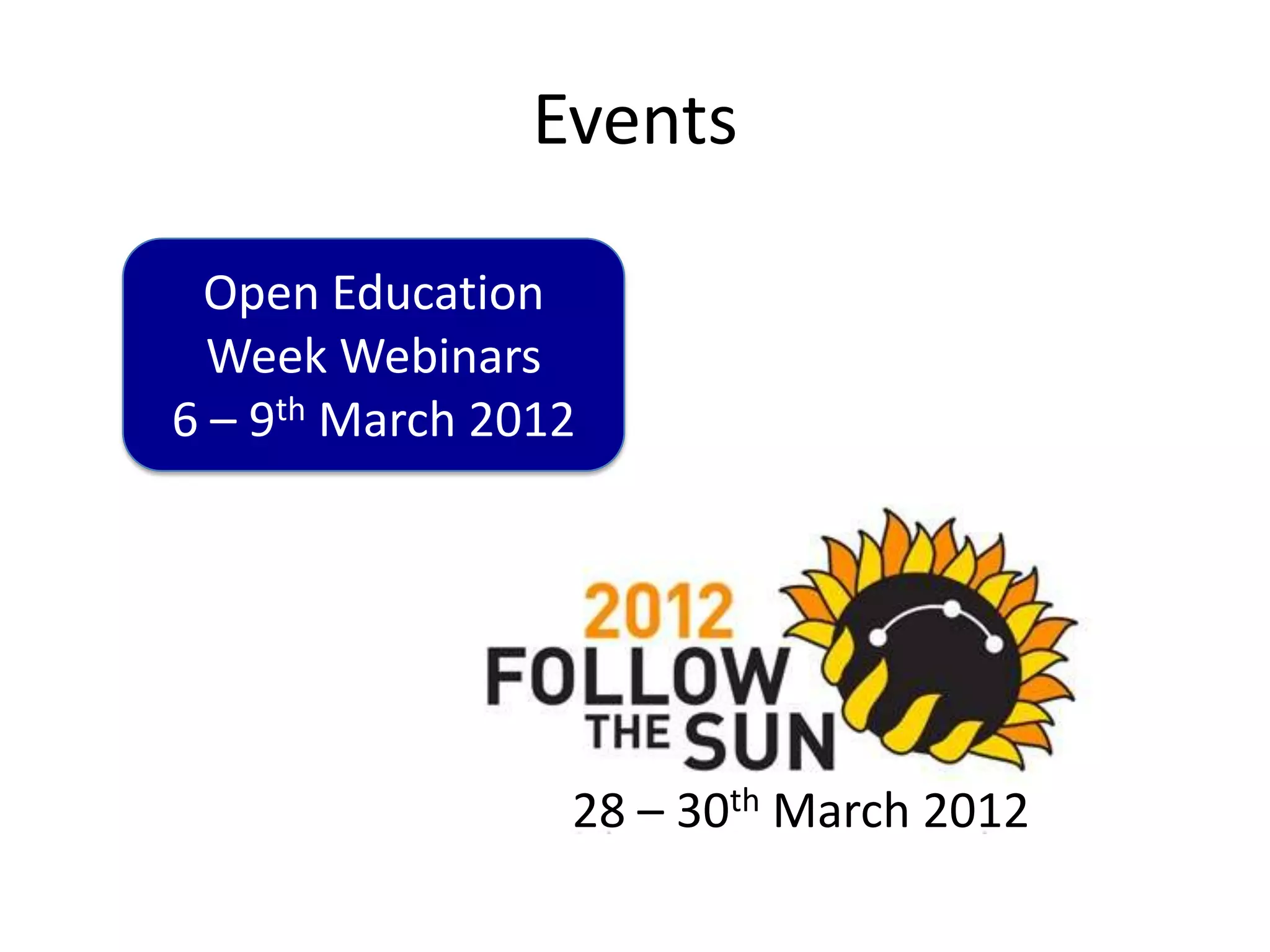 Events

 Open Education
  Week Webinars
6 – 9th March 2012




                 28 – 30th March 2012
 