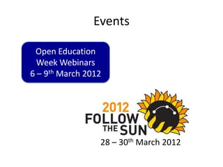 Events

 Open Education
  Week Webinars
6 – 9th March 2012




                 28 – 30th March 2012
 