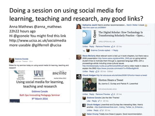 Doing a session on using social media for
learning, teaching and research, any good links?
Anna Mathews @anna_mathews
22h22 hours ago
Hi @gconole You might find this link
http://www.ucisa.ac.uk/socialmedia
more useable @gillferrell @ucisa
 