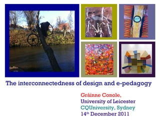 The interconnectedness of design and e-pedagogy ,[object Object],[object Object],[object Object],[object Object]