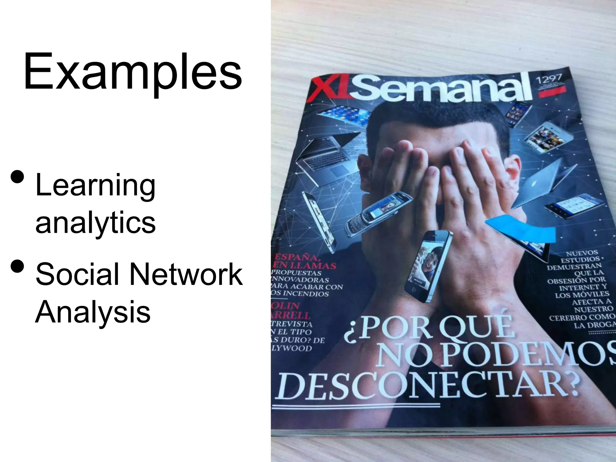 Examples

• Learning
 analytics
• Social Network
 Analysis
 