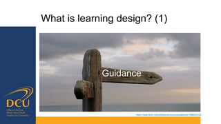 What is learning design? (1)
Guidance
https://www.flickr.com/photos/anonymouscollective/1899303123
 