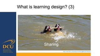 What is learning design? (3)
https://www.flickr.com/photos/10075621@N06/3810402230
Sharing
 