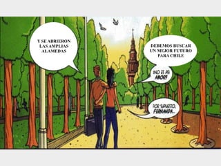 Y SE ABRIERON
 LAS AMPLIAS    DEBEMOS BUSCAR
  ALAMEDAS      UN MEJOR FUTURO
                   PARA CHILE
 