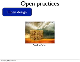 x

                              Open practices      13




             Open design




                                  Pandora’s box




    Thursday, 3 November 11
 