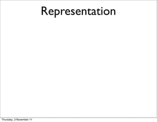 Representation   15




Thursday, 3 November 11
 