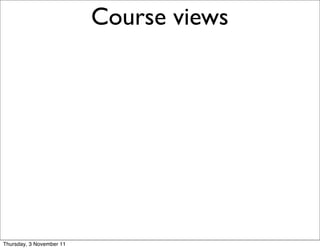 Course views   16




Thursday, 3 November 11
 