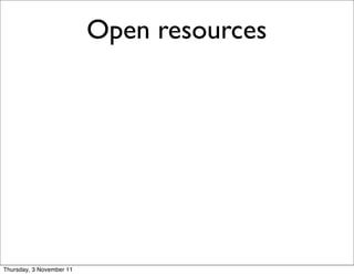 Open resources




Thursday, 3 November 11
 