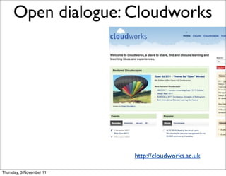 Open dialogue: Cloudworks                      20




                          http://cloudworks.ac.uk

Thursday, 3 November 11
 