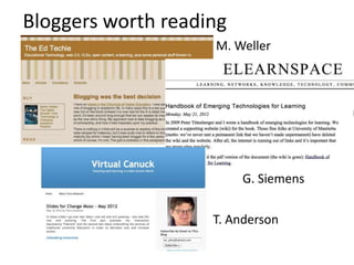Bloggers worth reading
                    M. Weller




                         G. Siemens

                    T. Anderson
 