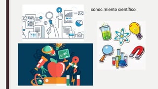conocimiento científico
 