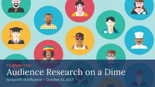 Audience Research on a Dime
Nonprofit of Influence • October 31, 2017
 
