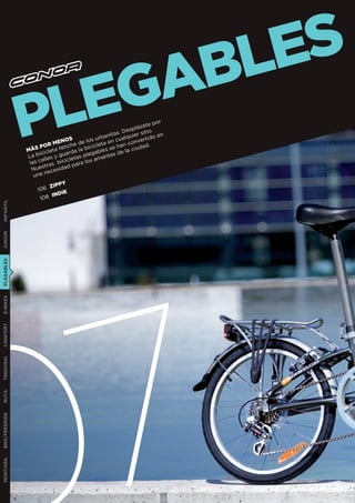 BLES
                LEGA
               P     POR
                     i c
                       a
                                  O
                                  tic
                                   a
                                   c
                                     S



                las c ras bici para los
                                         s
                                       ici
                                         g
               La b lles y gu letas ple mantes
                                           a
                                               nitas
                            MEN he de lo cleta e
                                                   han
               MáS icleta fe rda la b ables se e la ciu
                                                   d
                                                           ie
                                                              zate
                                                          splá tio.
                                                     . De r si
                                           urba n cualqu vertido
                                                         con
                                                              dad.
                                                                   por

                                                                    en




                 Nu  est      sid ad
                         nece
                  una
                                Y
                           ZIPP
                    106          E
                            INDI
                      108
INFANTIL
JUNIOR
PLEGABLES




                                          7
E-BIKES
CONFORT
TREKKING
RUTA
BMX/FREERIDE
MONTAÑA
 