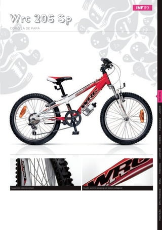INF119


Wrc 206 Sp
COMO LA DE PAPÁ




                                                                                      INFANTIL
                                                                                      JUNIOR
                                                                                      PLEGABLES
                                                                                      E-BIKES
                                                                                      CONFORT
                                                                                      TREKKING
                                                                                      RUTA




Suspensión delantera Zoom   Cuadro aluminio slooping con tubería octogonal
                                                                                      BMX/FREERIDE
                                                                                      MONTAÑA
 