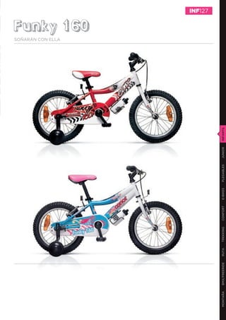 SOÑARÁN CON ELLA
                                                                                                                  Funky 160
                                                                                                                              INF127




MONTAÑA   BMX/FREERIDE   RUTA   TREKKING   CONFORT   E-BIKES   PLEGABLES   JUNIOR   INFANTIL
 