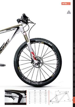 MTB021



                                                                      10.3




                                                                             INFANTIL
                                                                             JUNIOR
                                                                             PLEGABLES
                                                                             E-BIKES
                                                                             CONFORT
                                                                             TREKKING
                                                                             RUTA
                                                                             BMX/FREERIDE




                         16”      18”    20”             C
                                                                      D
                     A   406     457     508
                                                             B
                     B   550,1   567,5   589,1

                     C   571,4   590     609,3

                     D    110    120      135
                                                                             MONTAÑA




                     E   420     420     420         A
                                                                      H
                     F   1042    1061    1081        G
                                                                  F
                     G   73,5º   73,5º   73,5º

                     H    71º     71º     71º    E
Calidad de acabado
 