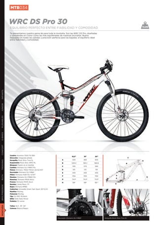 MTB034


               WRC DS Pro 30                                                                                                                       13.85
               EQUILIBRIO PERFECTO ENTRE FIABILIDAD Y COMODIDAD
               Te presentamos nuestra gama de para toda la montaña. Son las WRC DS Pro, diseñadas
               y concebidas en Conor como las más equilibradas de nuestras bicicletas. Buena
               respuesta en todas las subidas y precisión perfecta para las bajadas, el equilibrio ideal
               entre fiabilidad y comodidad.
INFANTIL
JUNIOR
PLEGABLES
E-BIKES
CONFORT




               Cuadro: Aluminio 7005 T6 DB3
                                                                              16,5”         18”      20”
               Dirección: Integrada sellada                                                                                                C
               Horquilla: Rock Shox Tora SL                         A          420          460      500
TREKKING




                                                                                                                                                   D
               Suspensión: Rock Shox ARIO RL                        B         549,4         563,1    582,8                            B
               Bloqueo: Poploc en el manillar
                                                                    C          555          570      590
               Cambio: Shimano SLX M663 10v
               Platos: Shimano M552 175mm 22/32/44T                 D          120          125       135
               Desviador: Shimano SLX M661                          E          430          430      430
               Piñón: Shimano HG81 10v 11/34T
RUTA




                                                                    F          1150         1150     1150                 A
               Mandos: Shimano SLX M660 10v                                                                                                            H
                                                                                                                          G
               Manetas: Shimano M505 disco                          G         74,5º         74,5º    74,5º                                     F
               Frenos: Shimano M445 disco                           H          69º          69º      69 º
               Ruedas: Llanta Mavic 117                                                                                   E
BMX/FREERIDE




               Bujes: Shimano RM65
               Cubiertas: Schwalbe Smart Sam Sport 26”X2,10
               Manillar: Ritchey
               Potencia: Ritchey
               Tija: DS PRO 30,9mm
               Sillín: Selle Italia Shiver
               Pedales: DS series
MONTAÑA




               Tallas: 16,5”, 18”, 20”
               Colores: Blanco/Negro




                                                               Desviador Shimano SLX M661                    Horquilla Rock Shox Tora SL
 