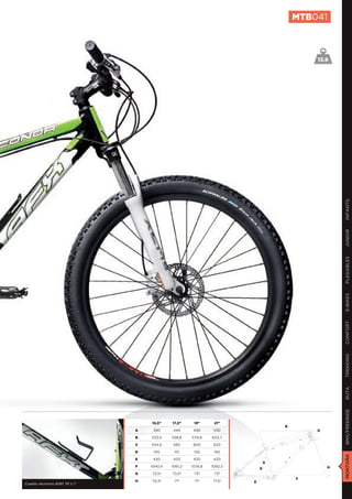 MTB041



                                                                                          13.9




                                                                                                  INFANTIL
                                                                                                  JUNIOR
                                                                                                  PLEGABLES
                                                                                                  E-BIKES
                                                                                                  CONFORT
                                                                                                  TREKKING
                                                                                                  RUTA
                                                                                                  BMX/FREERIDE




                                  15,5”    17,5”     19”      21”
                                                                                  B
                              A    390     440       480      530                         D
                              B   533,9    558,8    579,9    603,7

                              C   554,9    580       600      620

                              D    105      115      130      150
                                                                                                  MONTAÑA




                              E    420     420       420      420
                                                                              A
                              F   1040,4   1061,2   1076,8   1092,3                           H
                                                                          G
                              G   73,5º    73,5º     73º      73º
                                                                                      F
                              H   70,5º     71º      71º     71,5º    E
Cuadro Aluminio 6061 T6 V.7
 