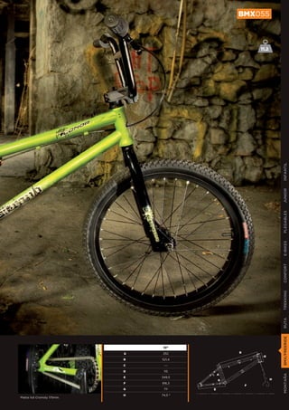 BMX055



                                                          11.2




                                                                       INFANTIL
                                                                       JUNIOR
                                                                       PLEGABLES
                                                                       E-BIKES
                                                                       CONFORT
                                                                       TREKKING
                                                                       RUTA
                                                                       BMX/FREERIDE




                                  10’’

                             A    252             B
                                                           D   D
                             B   521,4

                             C    ---

                             D    115
                                              A
                                                                       MONTAÑA




                             E   349,5
                                              G                    H
                             F   916,3
                                                      F
                             G    71º     E
                             H   74,5 º
Platos full Cromoly 175mm.
 