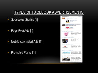 TYPES OF FACEBOOK ADVERTISEMENTS
• Sponsored Stories [1]


• Page Post Ads [1]


• Mobile App Install Ads [1]


• Promoted...