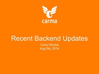 Recent Backend Updates
Conor Roche
Aug 5th, 2014
 