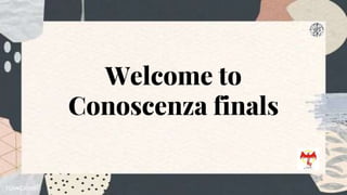 Welcome to
Conoscenza finals
 