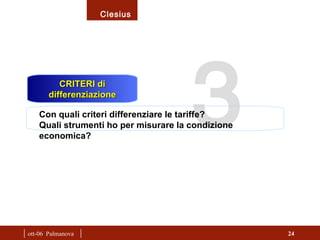 |  ott-06  Palmanova  | 3  CRITERI di differenziazione Con quali criteri differenziare le tariffe? Quali strumenti ho per misurare la condizione economica? 
