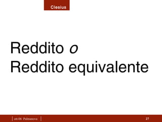 |  ott-06  Palmanova  | Reddito  o   Reddito equivalente  