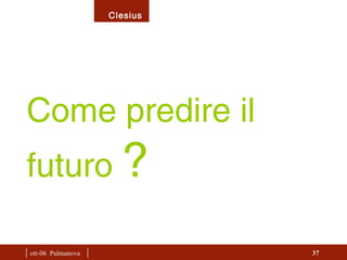 |  ott-06  Palmanova  | Come predire il futuro  ?   