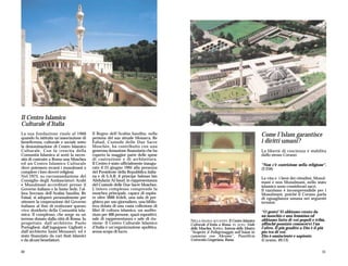 Il Centro Islamico
Culturale d’Italia
La sua fondazione risale al 1966
quando fu istituita un’associazione di
                                          Il Regno dell’Arabia Saudita, nella
                                          persona del suo attuale Monarca, Re
                                                                                                                                 Come l’Islam garantisce
beneficenza, culturale e sociale sotto    Fahad, Custode delle Due Sacre                                                         i diritti umani?
la denominazione di Centro Islamico       Moschee, ha contribuito con una
Culturale. Con la crescita della          generosa donazione finanziaria che ha                                                  La libertà di coscienza è stabilita
Comunità Islamica si sentì la neces-      coperto la maggior parte delle spese                                                   dallo stesso Corano:
sità di costruire a Roma una Moschea      di costruzione e di architettura.
ed un Centro Islamico Culturale           Il Centro è stato ufficialmente inaugu-                                                "Non c'è costrizione nella religione".
dove potessero recarsi i musulmani a      rato il 25 giugno 1995 alla presenza                                                   (2:256)
compiere i loro doveri religiosi.         del Presidente della Repubblica italia-
Nel 1973, su raccomandazione del          na e di S.A.R. il principe Salman bin
                                                                                                                                 La vita e i beni dei cittadini, Musul-
Consiglio degli Ambasciatori Arabi        Abdulaziz Al Saud, in rappresentanza                                                   mani e non Musulmani, nello stato
e Musulmani accreditati presso il         del Custode delle Due Sacre Moschee.                                                   islamico sono considerati sacri.
Governo italiano e la Santa Sede, l’al-   L’intero complesso comprende la                                                        Il razzismo è incomprensibile per i
lora Sovrano dell’Arabia Saudita, Re      moschea principale, capace di ospita-                                                  Musulmani, poiché il Corano parla
Faisal, si adoperò personalmente per      re oltre 3000 fedeli, una sala di pre-                                                 di eguaglianza umana nei seguenti
ottenere la cooperazione del Governo      ghiera per uso giornaliero, una biblio-                                                termini:
italiano al fine di realizzare questo     teca dotata di una vasta collezione di
vivo desiderio della Comunità isla-       libri di cultura islamica, un audito-                                                  “O gente! Vi abbiamo creato da
mica. Il complesso, che sorge su un       rium per 400 persone, spazi espositivi,                                                un maschio e una femmina ed
terreno donato dalla città di Roma, fu    sale di rappresentanza e sale di riu-     NELLA PAGINA ACCANTO: Il Centro Islamico     abbiamo fatto di voi popoli e tribù,
progettato dall’architetto Paolo          nione. Il Centro Culturale Islamico       Culturale d’Italia a Roma. IN ALTO: Viale    affinché possiate conoscervi l'un
Portoghesi, dall’ingegnere Gigliotti e    d’Italia é un’organizzazione apolitica,   della Moschea. SOPRA: Interno della Mostra   l'altro. Il più gradito a Dio è il più
dall’architetto Sami Mousawi, ed è        senza scopo di lucro.                     “Scoprire il Pellegrinaggio nell’Islam in    pio tra di voi.
stato finanziato da vari Stati Islamici                                             cammino con Abramo”, Pontificia              Dio è onnisciente e sapiente.
e da alcuni benefattori.                                                            Università Gregoriana, Roma.                 (Corano, 49:13)

30                                                                                                                                                                   31
 