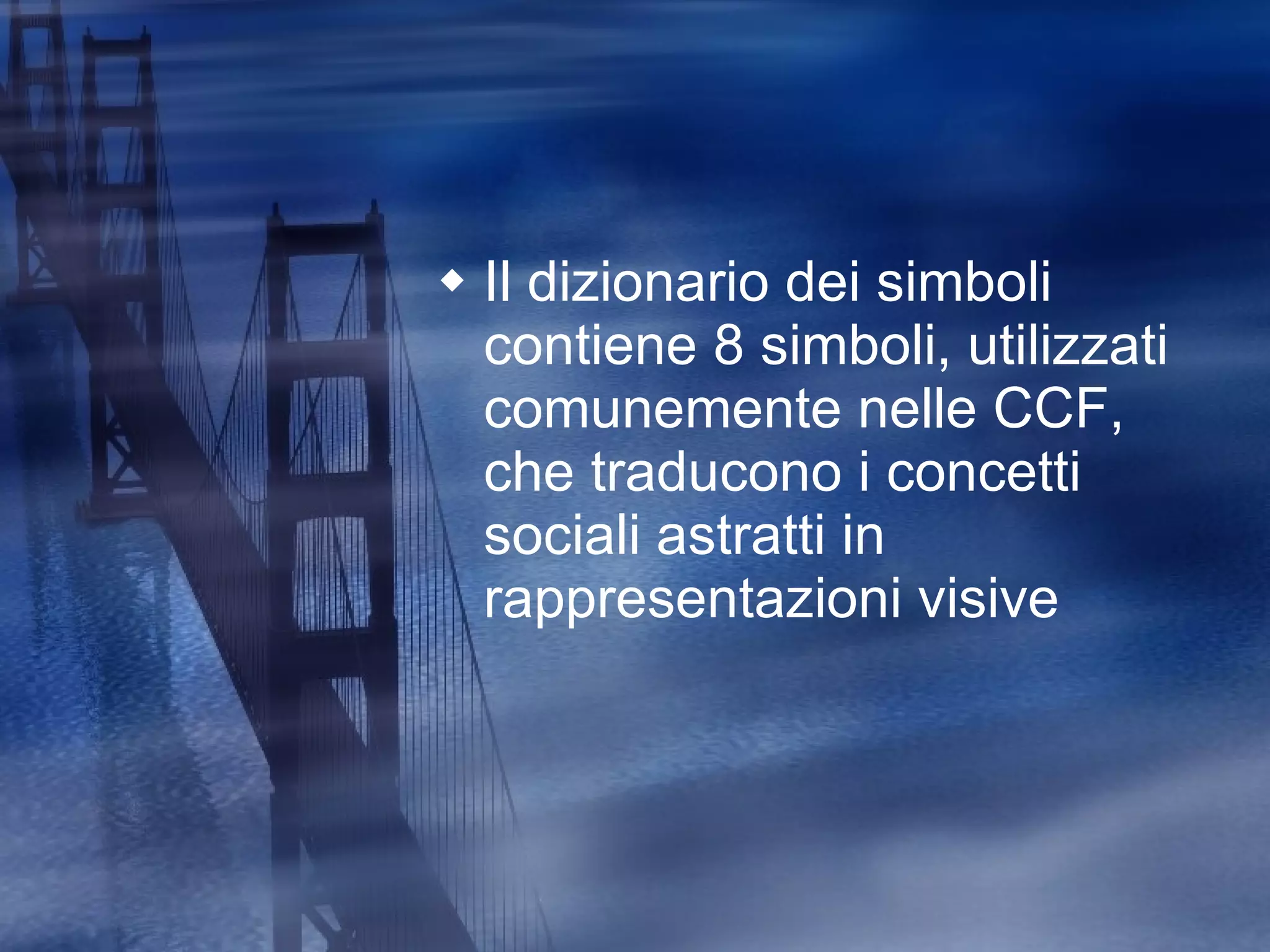 Il dizionario dei simboli contiene 8 simboli, utilizzati comunemente nelle CCF, che traducono i concetti sociali astratti in rappresentazioni visive 