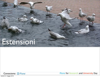 Estensioni


    Conosciamo           Plone for Research and University Day
venerdì 21 maggio 2010
 